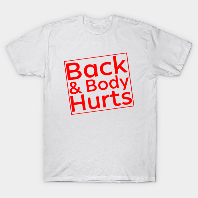 Back & Body Hurts Back And Body Hurts TShirt TeePublic